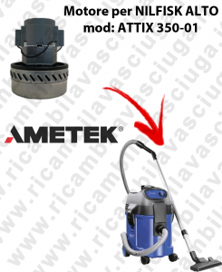 ATTIX 350-01 Motore aspirazione AMETEK per ​​​​​​​aspirapolvere NILFISK ALTO - 220/240 V 1200 W