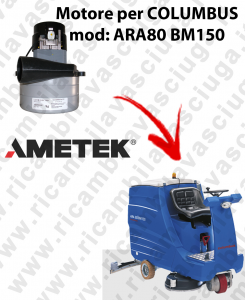 ARA80 BM150 Motore aspirazione LAMB AMETEK per Lavapavimenti COLUMBUS - 24 V 536 W