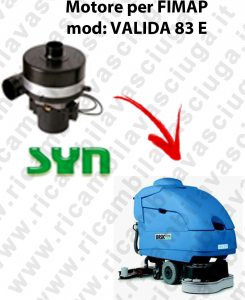 VALIDA 83 E Motore aspirazione SYNCLEAN per Lavasciuga FIMAP - 230 V 640 W