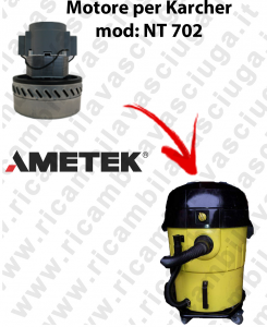 NT702 Motore aspirazione AMETEK per Aspirapolvere KARCHER - 220/240 V 1014 W