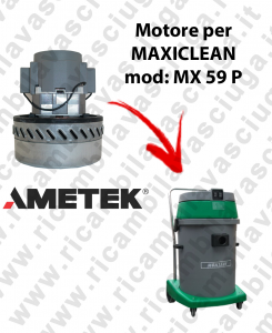 MX 59 P Motore aspirazione AMETEK per Aspirapolvere e aspiraliquidi MAXICLEAN - 230 V 1000 W