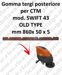 SWIFT 43 OLD TYPE - GOMMA TERGI posteriore per lavapavimenti CTM