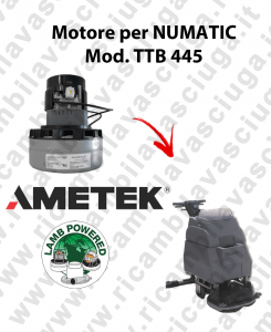 TTB 445 Motore aspirazione Acustek LAMB AMETEK per Lavasciuga NUMATIC - 24 V 421 W