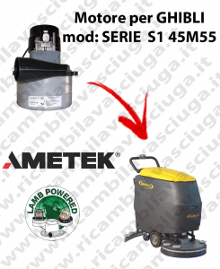 SERIE S1 45M55 BC Vacuum motor LAMB AMETEK for scrubber dryer GHIBLI
