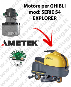 SERIE S4 EXPLORER Vacuum motor LAMB AMETEK for scrubber dryer GHIBLI