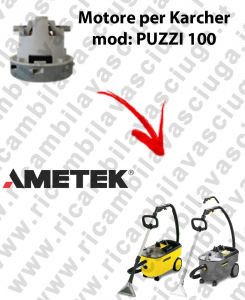 PUZZI 100 Ametek Vacuum Motor for vacuum cleaner KARCHER