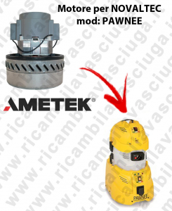 PAWNEE Ametek Vacuum Motor for vacuum cleaner NOVALTEC