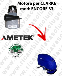 ENCORE 33  Vacuum motor LAMB AMETEK for scrubber dryer CLARKE