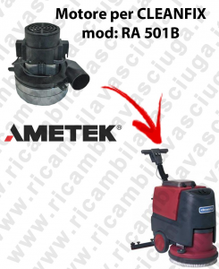 RA 501B Vacuum motors AMETEK Italia for scrubber dryer CLEANFIX