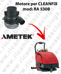 RA 530B Vacuum motors AMETEK Italia for scrubber dryer CLEANFIX