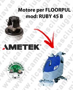 RUBY 45 B LAMB AMETEK vacuum motor for scrubber dryer FLOORPUL