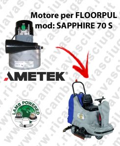 SAPPHIRE 70 S LAMB AMETEK vacuum motor for scrubber dryer FLOORPUL