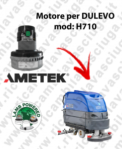 H710 LAMB AMETEK vacuum motor for scrubber dryer DULEVO