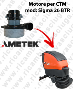 SIGMA 26 BTR LAMB AMETEK vacuum motor for scrubber dryer CTM