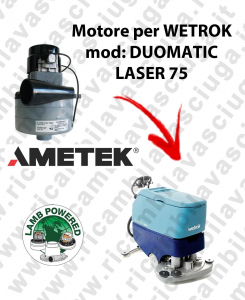 DUOMATIC LASER 75 LAMB AMETEK vacuum motor for scrubber dryer WETROK