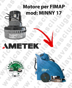 MINNY 17  Vacuum motors AMETEK for scrubber dryer Fimap