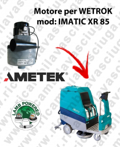 IMATIC XR 85 LAMB AMETEK vacuum motor for scrubber dryer WETROK