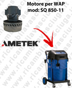 SQ 850 - 11 Motore de aspiración AMETEK  para aspiradora WAP