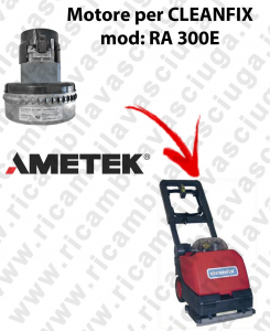 RA 300E  Motore de aspiración AMETEK para fregadora CLEANFIX