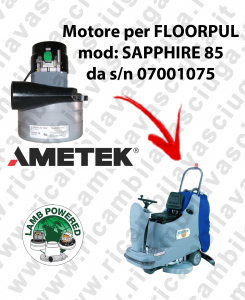 SAPPHIRE 85 da s/n 07001075 Motore de aspiración LAMB AMETEK para fregadora FLOORPUL