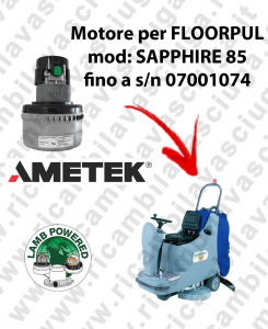 SAPPHIRE 85 fino a s/n 07001074 Motore de aspiración LAMB AMETEK para fregadora FLOORPUL
