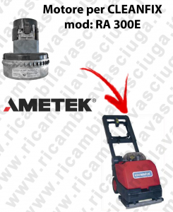 RA 300E Saugmotor AMETEK für scheuersaugmaschinen CLEANFIX