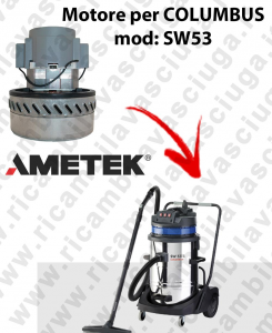 SW53 Moteur Aspiration AMETEK pour aspirateur COLUMBUS