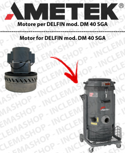 DM 40 SGA Motore aspirazione  AMETEK ITALIA per aspirapolvere DELFIN