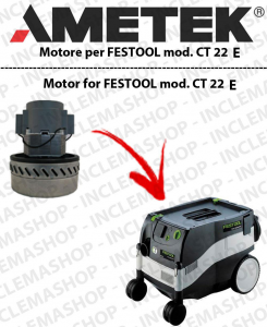 CT 22 E AMETEK vacuum motor  for vacuum cleaner FESTOOL