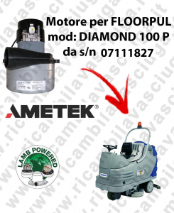 DIAMOND 100 P from s/n 07111827 LAMB AMETEK vacuum motor for scrubber dryer FLOORPUL