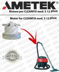 S 12  PLUS AMETEK Vacuum motor for vacuum cleaner CLEANFIX
