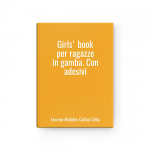 Girls' book per ragazze in gamba. Con adesivi | Lecreux Michèle; Gallais Célia