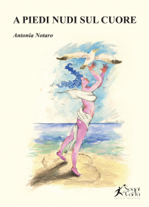 A piedi nudi sul cuore | Antonia Notaro | Raccolta di poesie