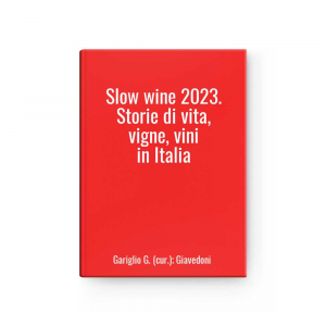 Slow wine 2023. Storie di vita, vigne, vini in Italia | Gariglio G. (cur.); Giavedoni 