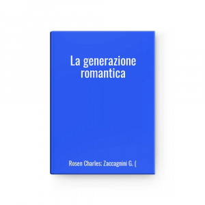 La generazione romantica | Rosen Charles; Zaccagnini G. (